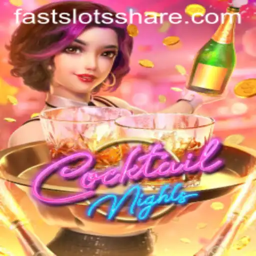 Exploring the World of CocktailNights: Thrills with FAST SLOTS