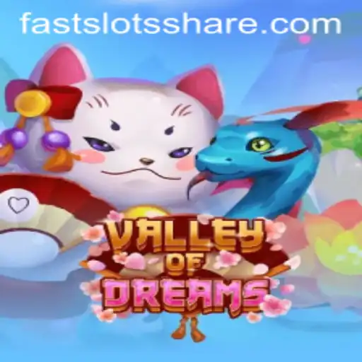 Discover Valley of Dreams: Enter the World of FAST SLOTS